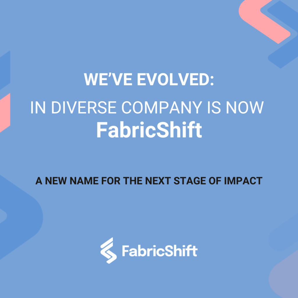 We’ve evolved: In Diverse Company is now FabricShift.